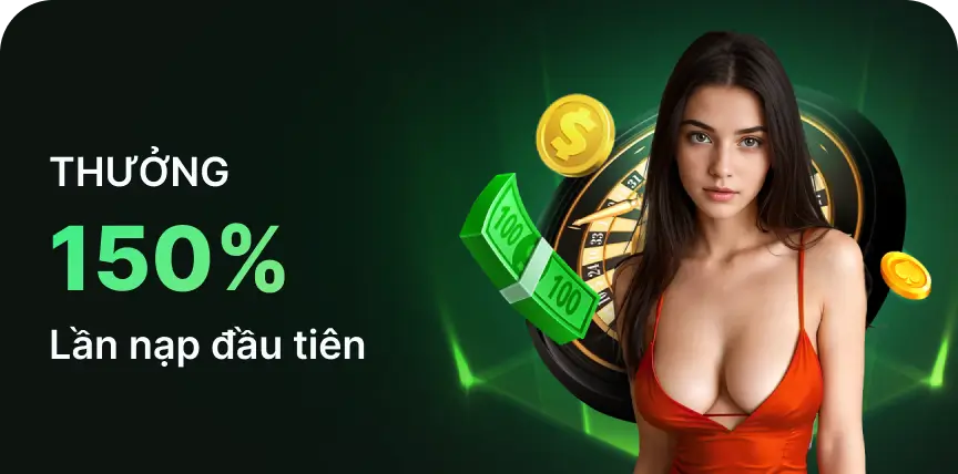 Thưởng 150% lần nạp đầu tiên
